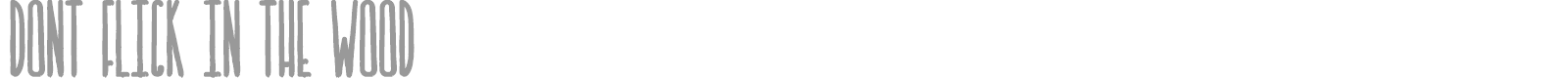 Dont Flick In The Wood font preview